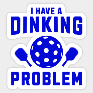Pickleball I Have A Dinking Problem Sticker